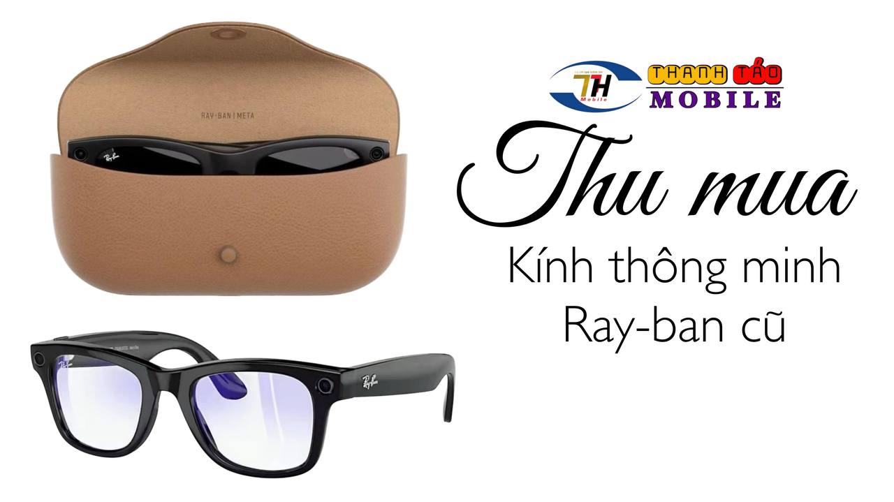 thu-mua-kinh-thong-minh-rayban-newseal